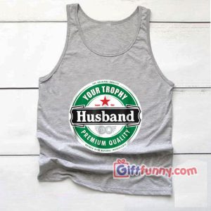 Your Husband Trophy Tank Top – Funny Husband Tank Top
