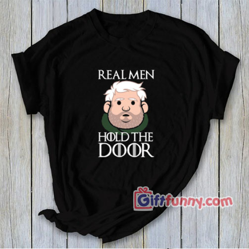 REAL MEN HOLD THE DOOR T-Shirt – Funny Coolest Shirt
