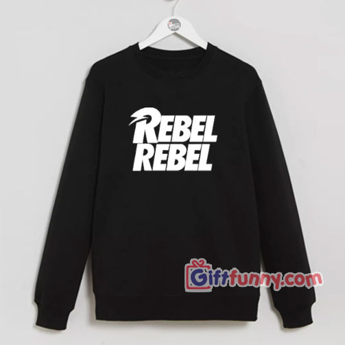 Rebel-rebel Sweatshirt – Funny Coolest Sweatshirt