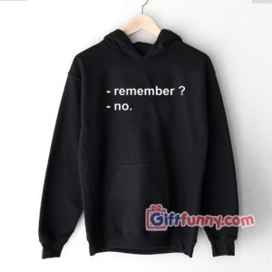 Remember No Hoodie – Funny Quote Hoodie