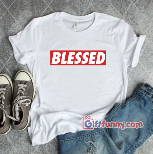 Blessed T-Shirt – Funny Coolest Shirt