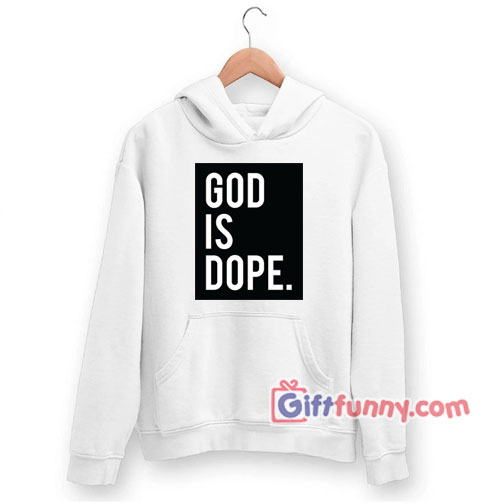 God is Dope Hoodie – Funny Hoodie