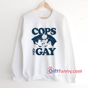 Cops Are Gay Sweatshirt