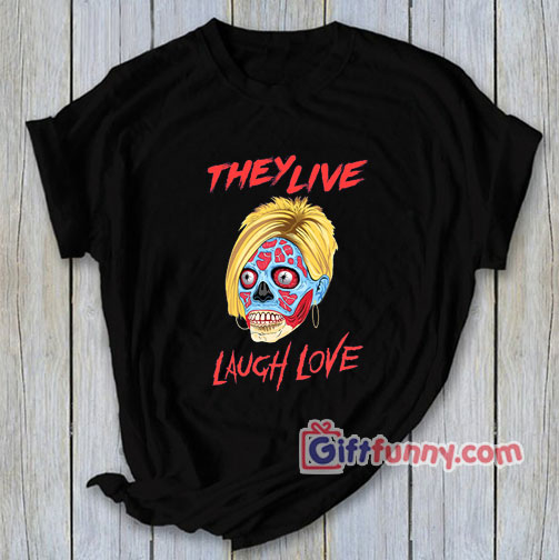 Karen They Live Laugh And Love T-Shirt