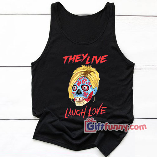 Karen They Live Laugh And Love Tank Top